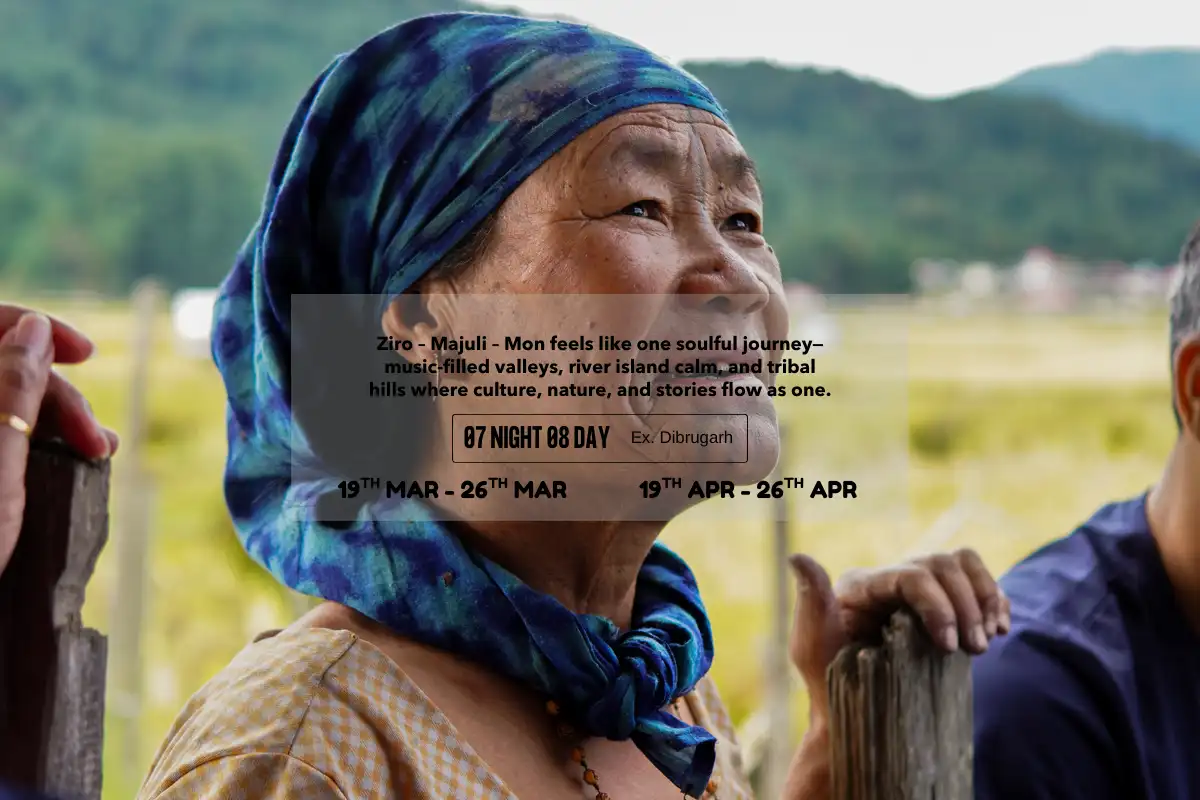 The Tribal Chapter: Ziro – Majuli – Mon